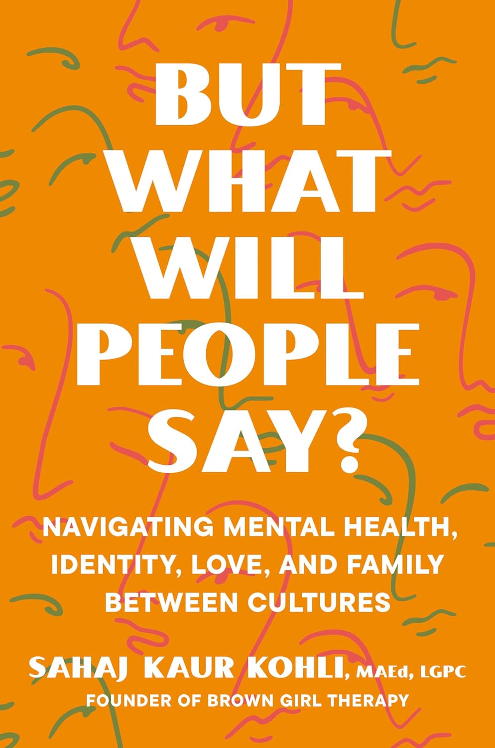 But what will people say. Navigating mental health, identity, love and family between cultures, Sahaj Kaur Book Cover