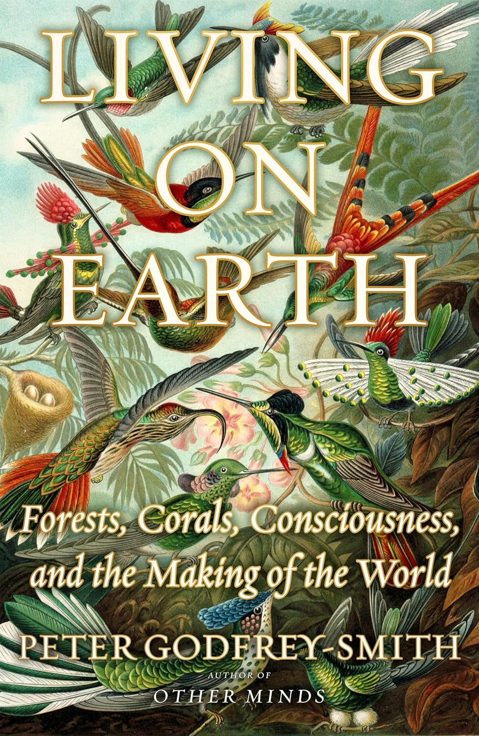 Living on Earth, forests, corals, consciousness, and the making of the world, Peter Godfrey Smith Book Cover