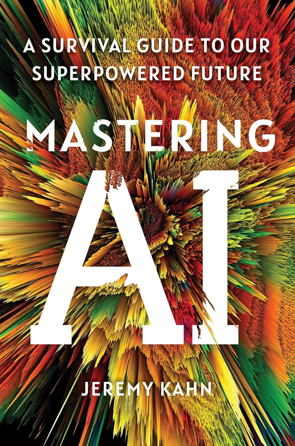 Mastering AI a survival guide to our superpowered future Book Cover