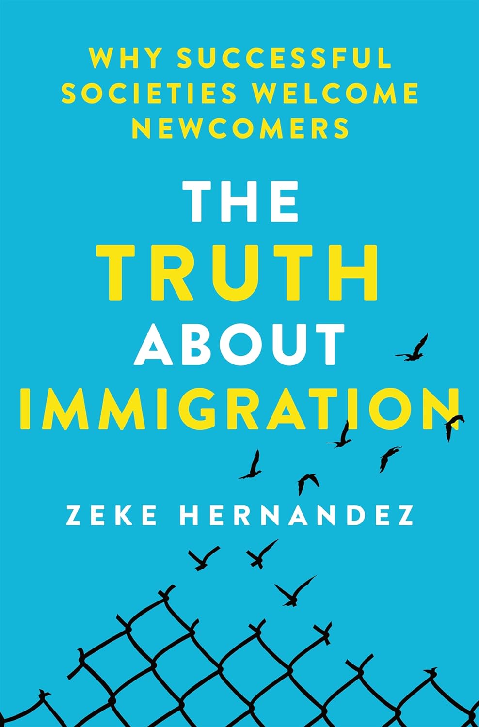 Why Successful Societies Welcome Newcomers, The Truth About Immigration, Zeke Hernandez Book Cover