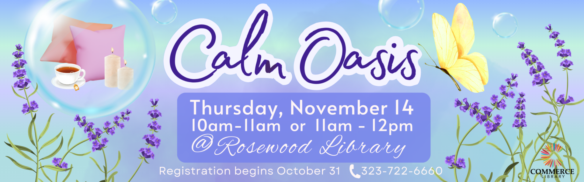 Calm Oasis, Thursday November 14, 10-11am or 11am-12pm, at Rosewood Library, Registration begins October 31st, Call 323-722-6660