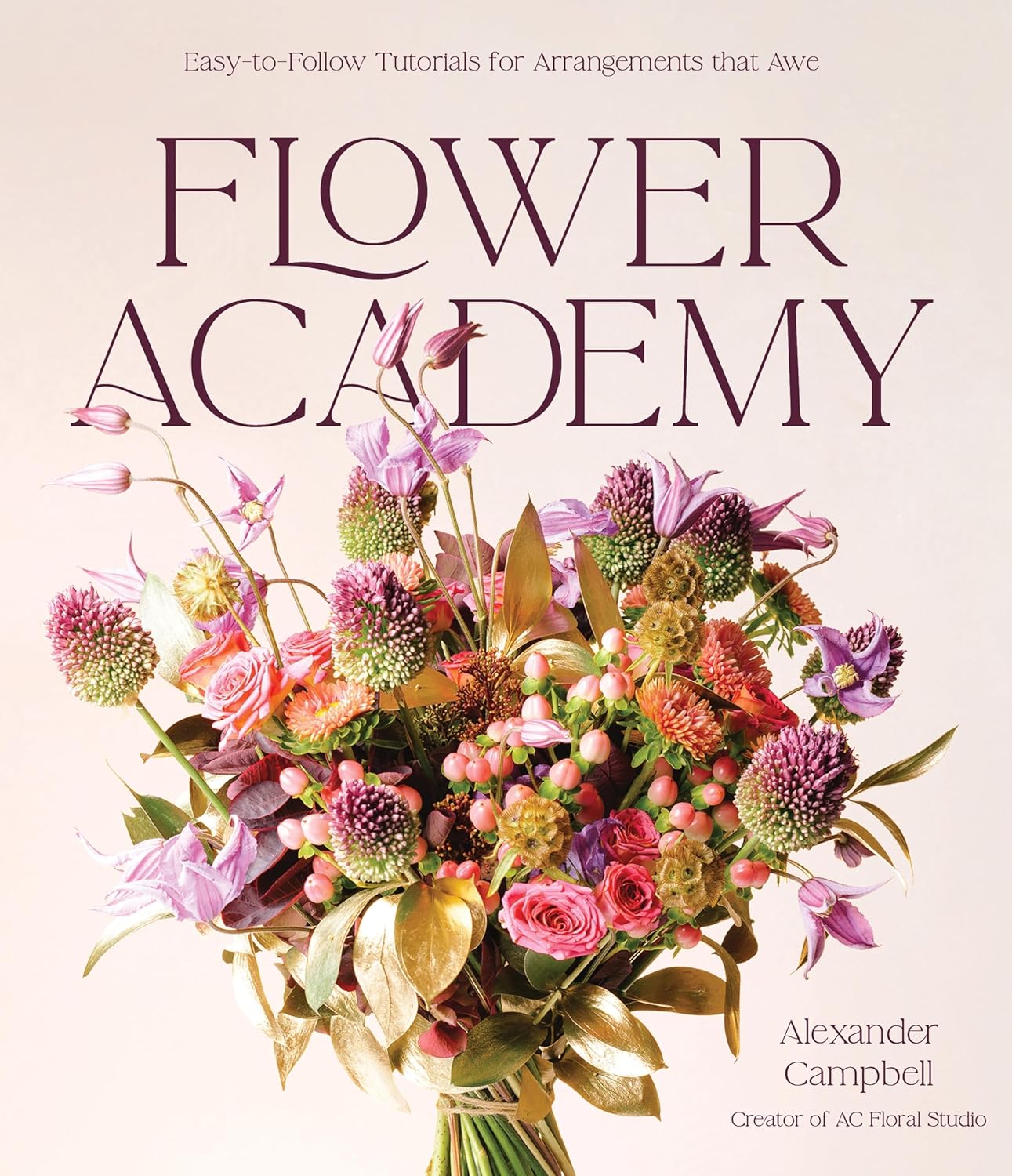 Flower Academy, Easy to follow tutorials for arrangements that awe book cover